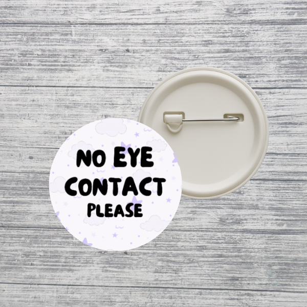 No Eye Contact Please Neurodivergent 2.25" Pin Back Button