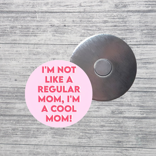 I’m Not Like a Regular Mom I’m a Cool Mom 2.25" Magnet
