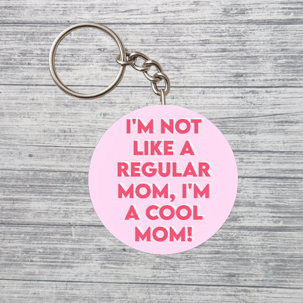Iโm Not Like a Regular Mom Iโm a Cool Mom 2.25" Keychain