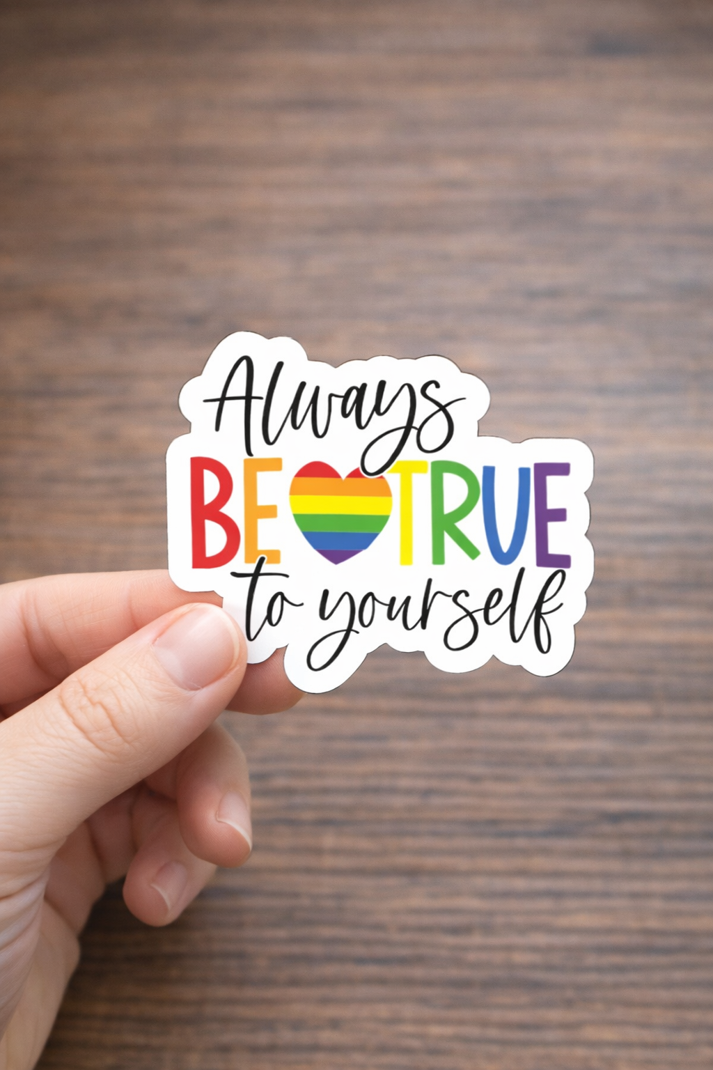 Always Be True to Yourself Rainbow Heart Sticker – 3” Pride Quote Sticker