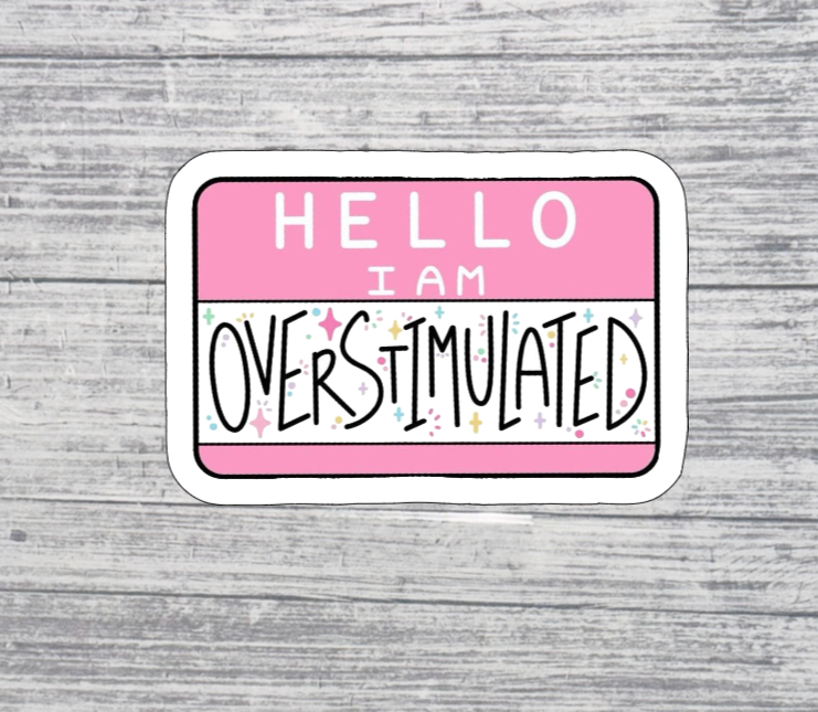 Hello I Am Overstimulated Sticker
