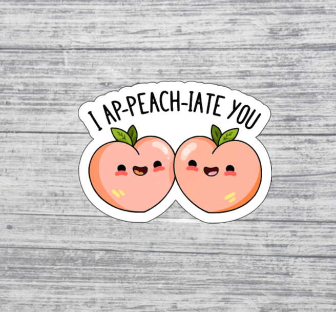 I Ap-Peach-iate You Sticker