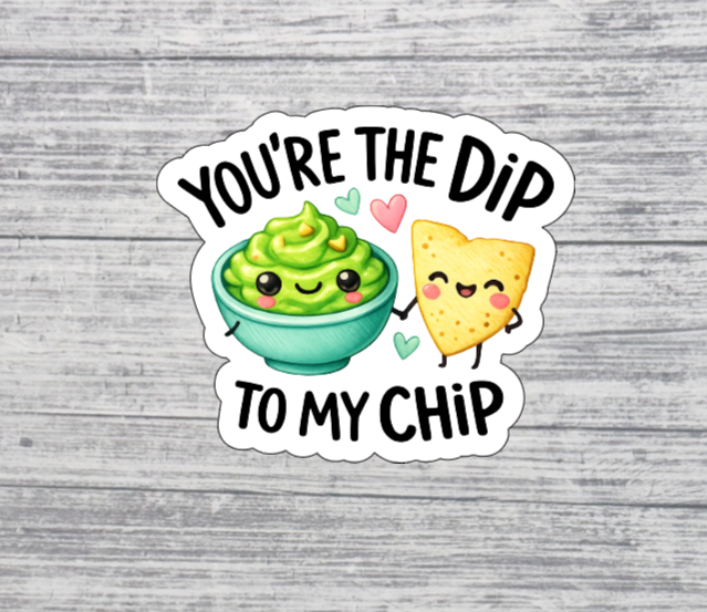 You’re the Dip to My Chip Sticker