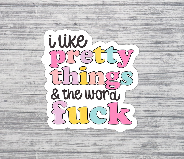 I Like Pretty Things & the Word F*ck Sticker – Cute Pastel Funny Quote