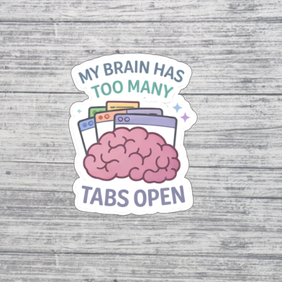 My Brain Has Too Many Tabs Open Sticker β ADHD Funny Sticker β Overthinking Humor Sticker