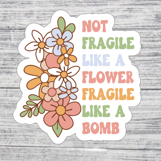Not Fragile Like a Flower Fragile Like a Bomb Sticker