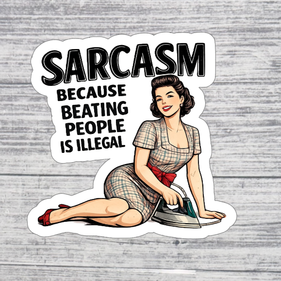 Sarcasm Because Beating People Is Illegal Sticker