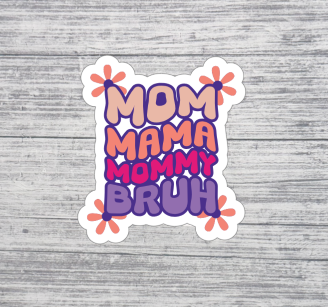 Mom Mama Mommy Bruh Funny Sticker