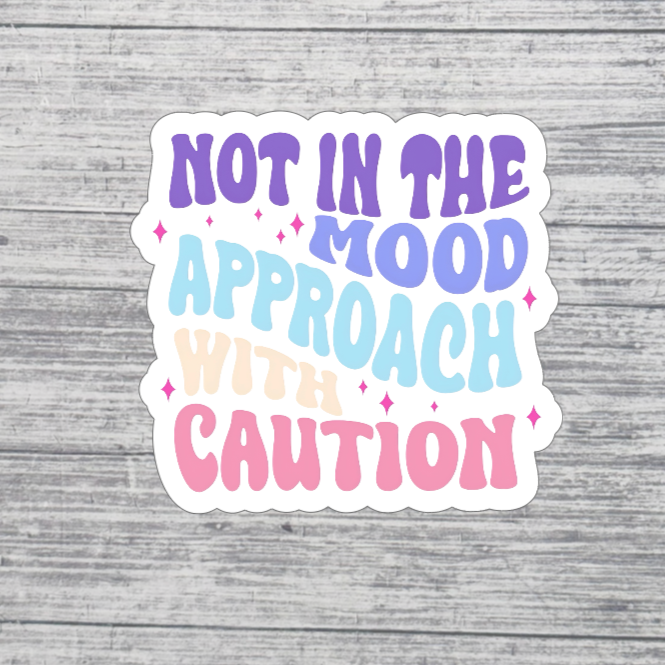 Not in the Mood Approach with Caution Sticker