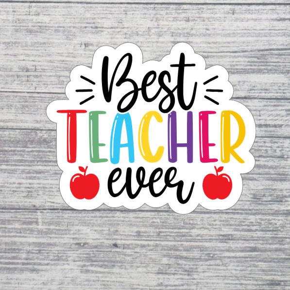 Best Teacher Ever Sticker – 3” Colorful Teacher Appreciation Sticker – Cute Teacher Sticker