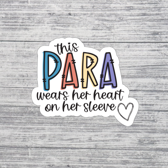 This Para Wears Her Heart on Her Sleeve Sticker β 3β Paraprofessional Sticker β School Staff Appreciation Sticker