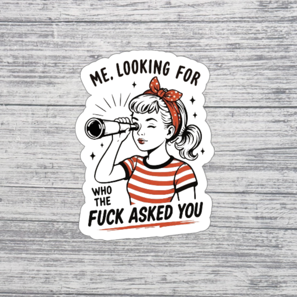 Me Looking for Who the F Asked You Sticker | Funny Sarcastic Sticker