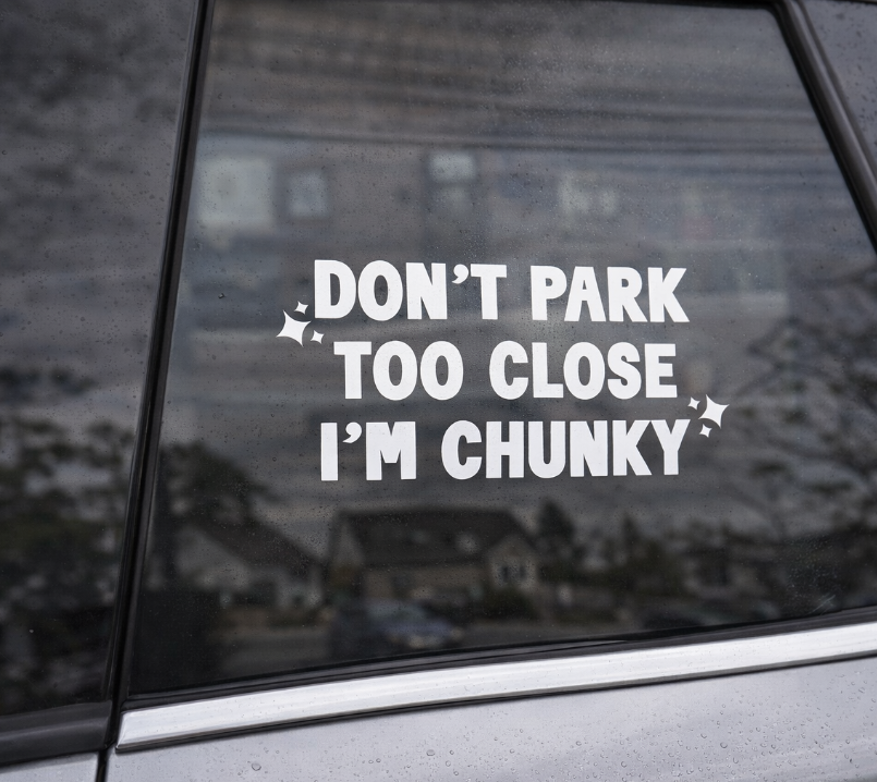 Don’t Park Too Close I’m Chunky Funny Decal