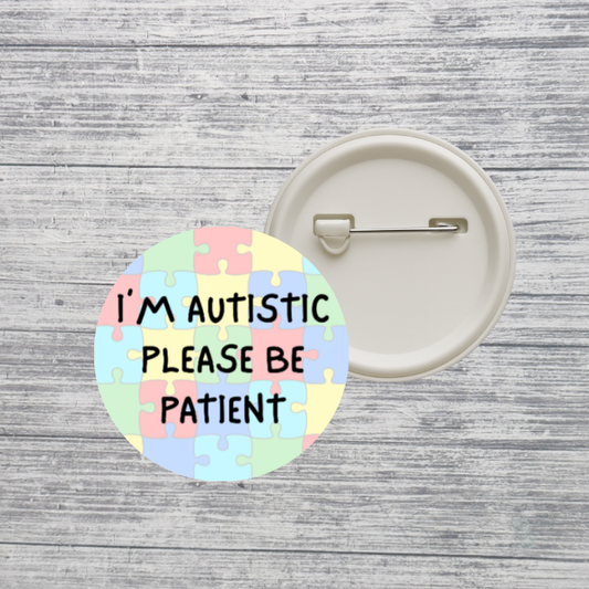 I’m Autistic Please Be Patient Neurodivergent 2.25" Pin Back Button