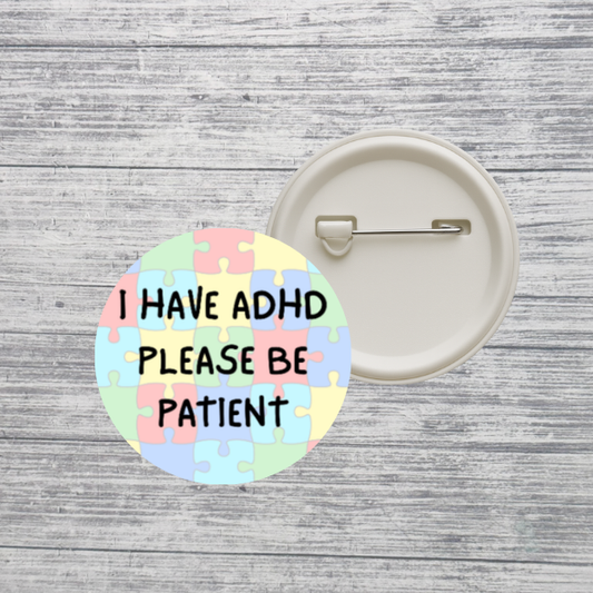 I Have ADHD Please Be Patient Neurodivergent 2.25" Pin Back Button