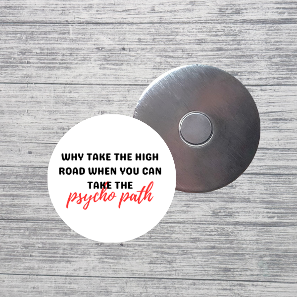 Why Take the High Road Psycho Path Funny 2.25" Magnet