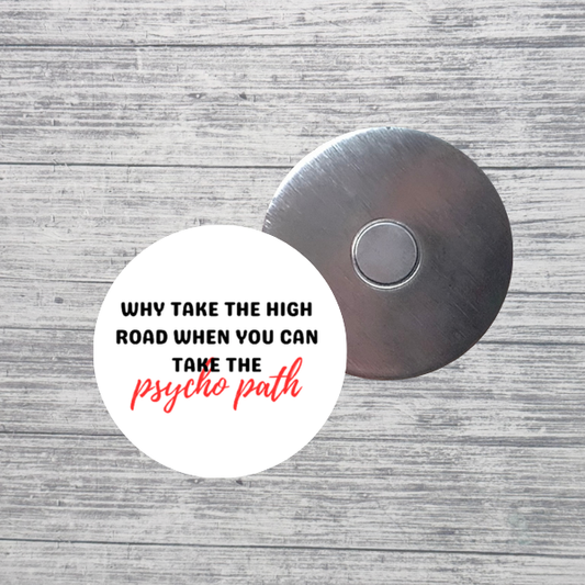 Why Take the High Road Psycho Path Funny 2.25" Magnet
