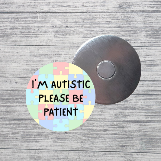 I’m Autistic Please Be Patient Neurodivergent 2.25" Magnet