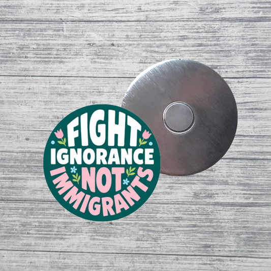 Fight Ignorance Not Immigrants Activist 2.25" Magnet