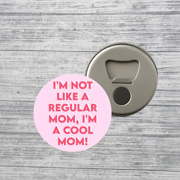 I’m Not Like a Regular Mom I’m a Cool Mom 2.25" Bottle Opener Magnet
