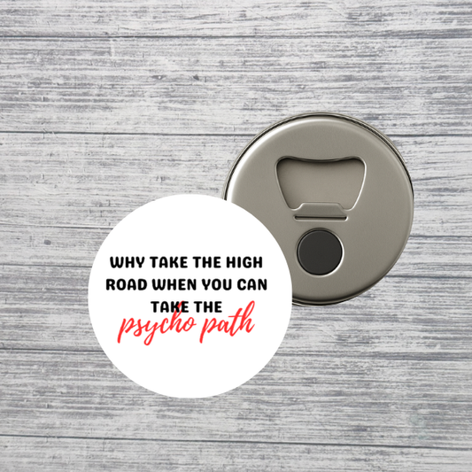 Why Take the High Road Psycho Path Funny 2.25" Bottle Opener Magnet
