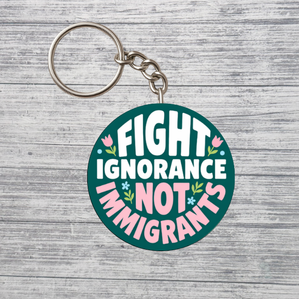 Fight Ignorance Not Immigrants Activist 2.25" Keychain