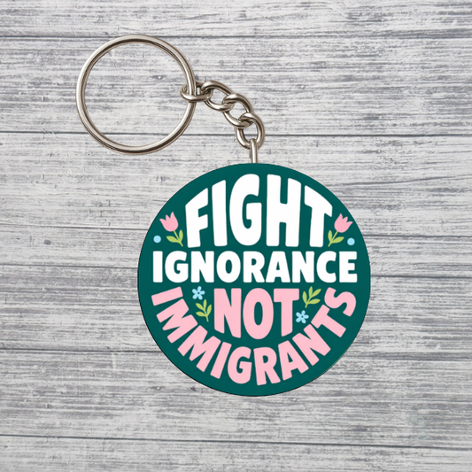Fight Ignorance Not Immigrants Activist 2.25" Keychain