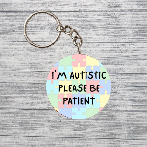 I’m Autistic Please Be Patient Neurodivergent 2.25" Keychain