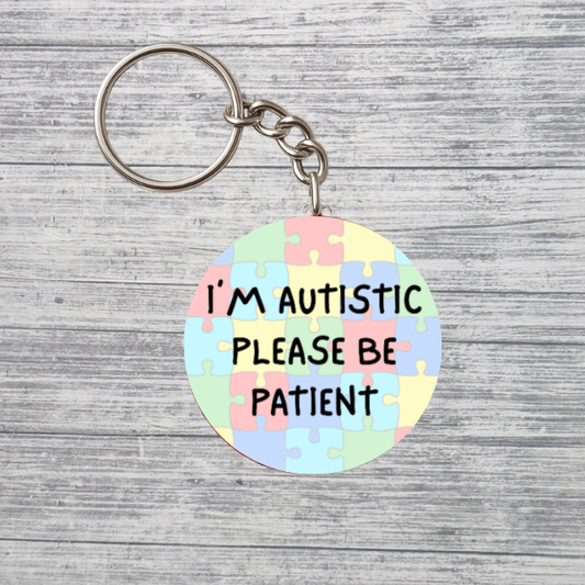 I’m Autistic Please Be Patient Neurodivergent 2.25" Keychain