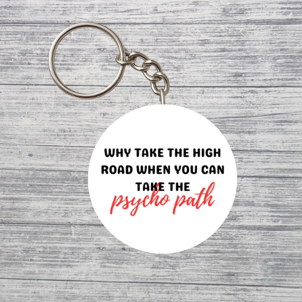 Why Take the High Road Psycho Path Funny 2.25" Keychain