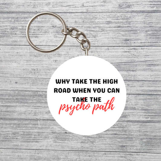 Why Take the High Road Psycho Path Funny 2.25" Keychain