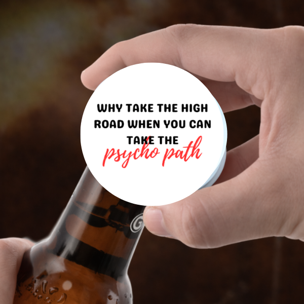 Why Take the High Road Psycho Path Funny 2.25" Bottle Opener Magnet