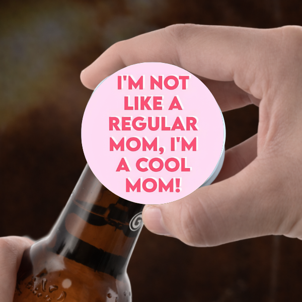I’m Not Like a Regular Mom I’m a Cool Mom 2.25" Bottle Opener Magnet