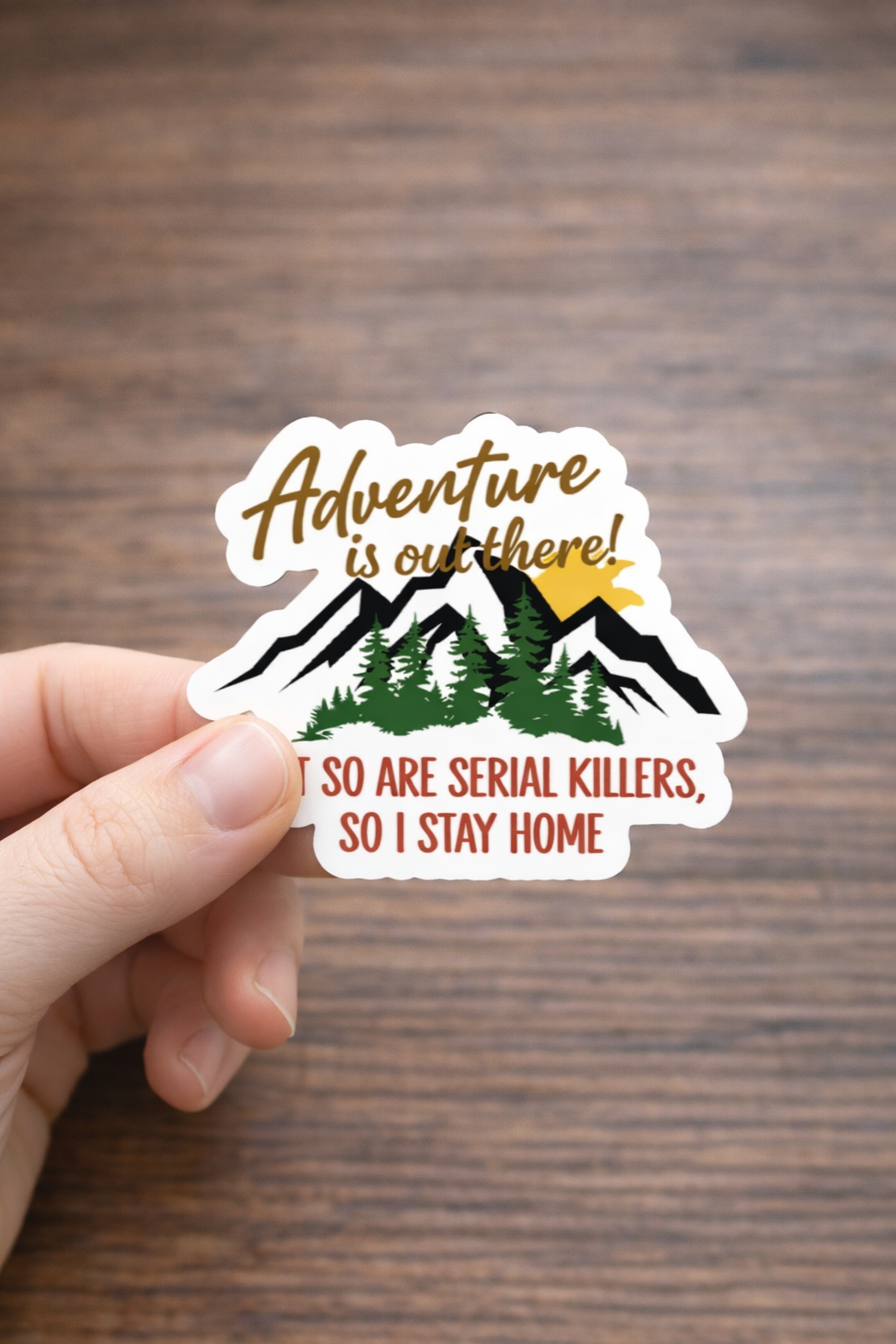 Adventure Is Out There… But So Are Serial Killers Sticker – Funny Outdoor Introvert 3”