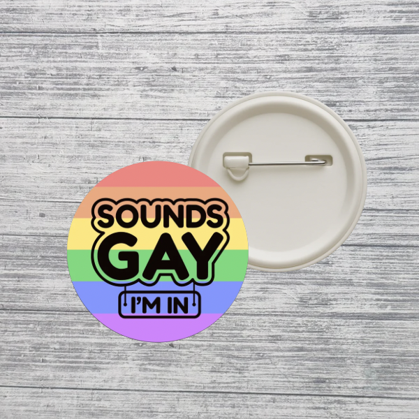 Sounds Gay I’m In Pride Button Pin – Funny LGBTQ+ Rainbow Pinback Button – 2.25” Pride Accessory