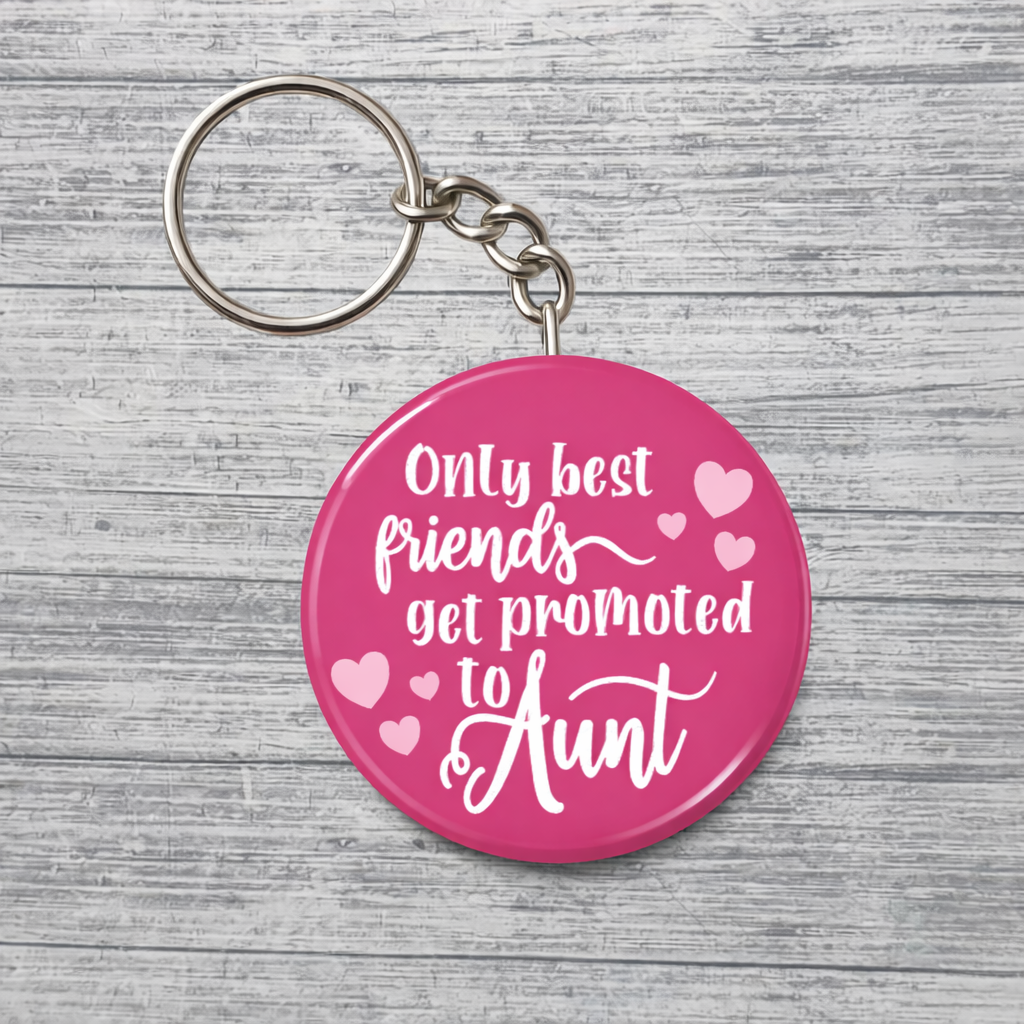 Only Best Friends Get Promoted to Aunt Keychain – Round Friendship Gift