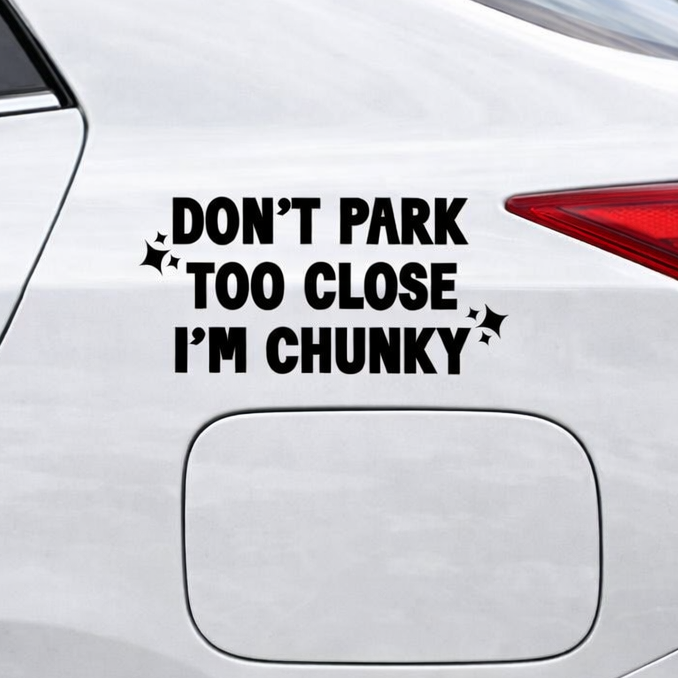Don’t Park Too Close I’m Chunky Funny Decal