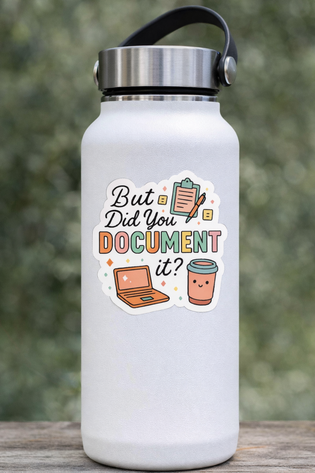 But Did You Document It Sticker – Cute Office Humor Sticker – 3” Waterproof