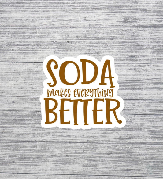 Soda Makes Everything Better Sticker – Cute Drink Lover Sticker - 3"