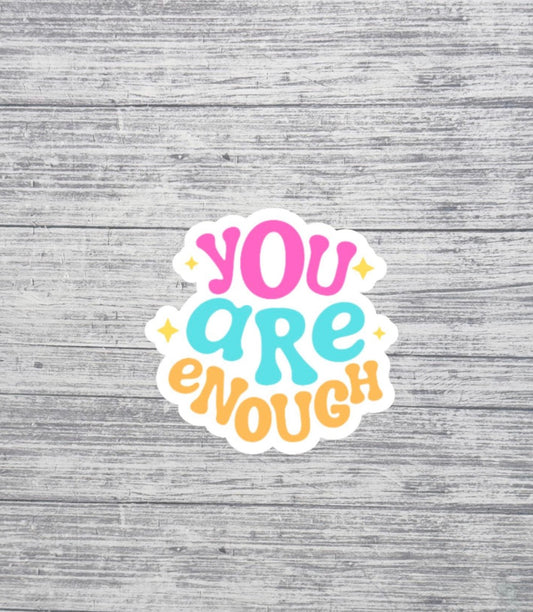 You Are Enough Sticker – Positive Affirmation Waterproof Sticker - 3"