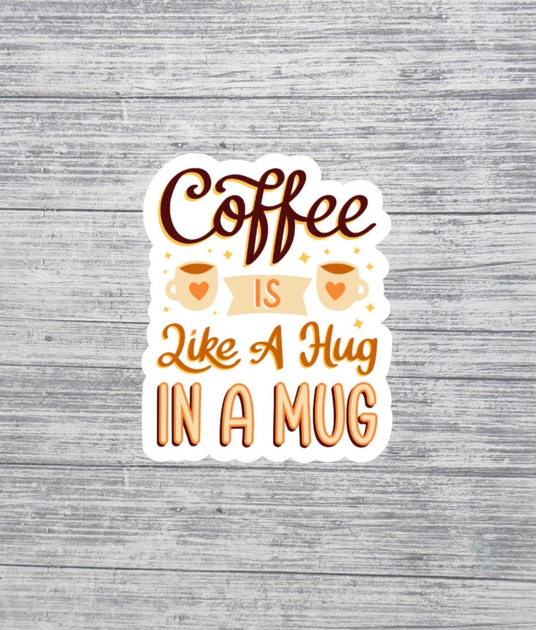 Coffee Is Like a Hug in a Mug Sticker – Cute Cozy Coffee Lover - 3"