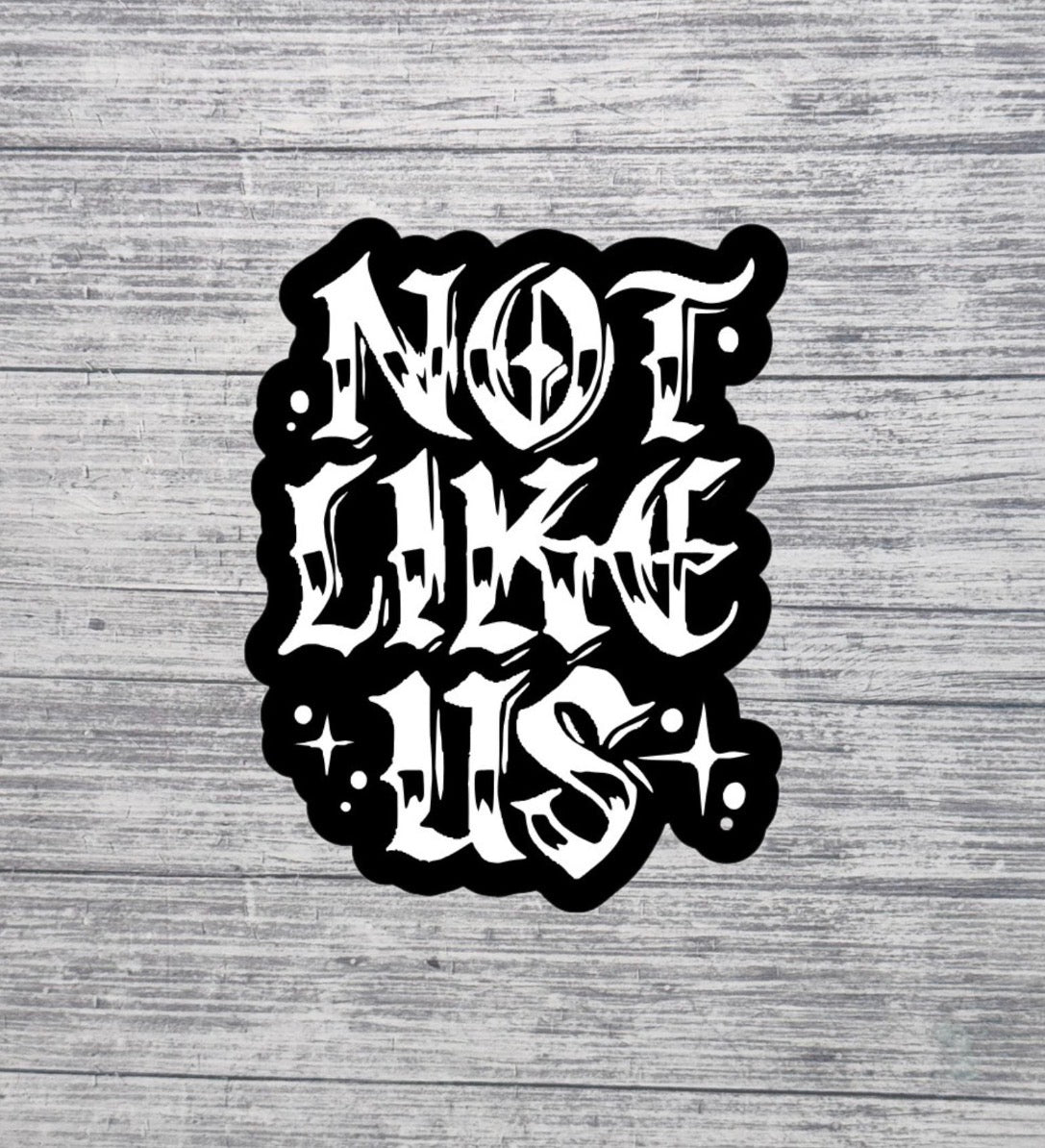 Not Like Us Gothic Lettering Sticker – Black & White Aesthetic Sticker – 3” Waterproof