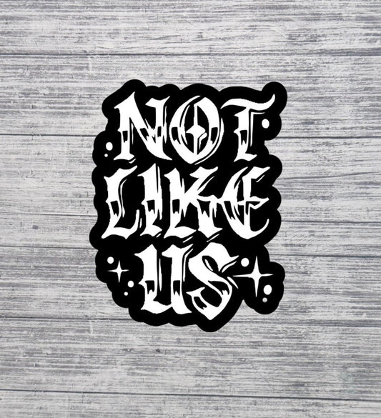 Not Like Us Gothic Lettering Sticker – Black & White Aesthetic Sticker – 3” Waterproof