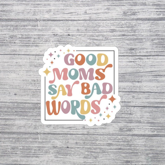 Good Moms Say Bad Words Sticker