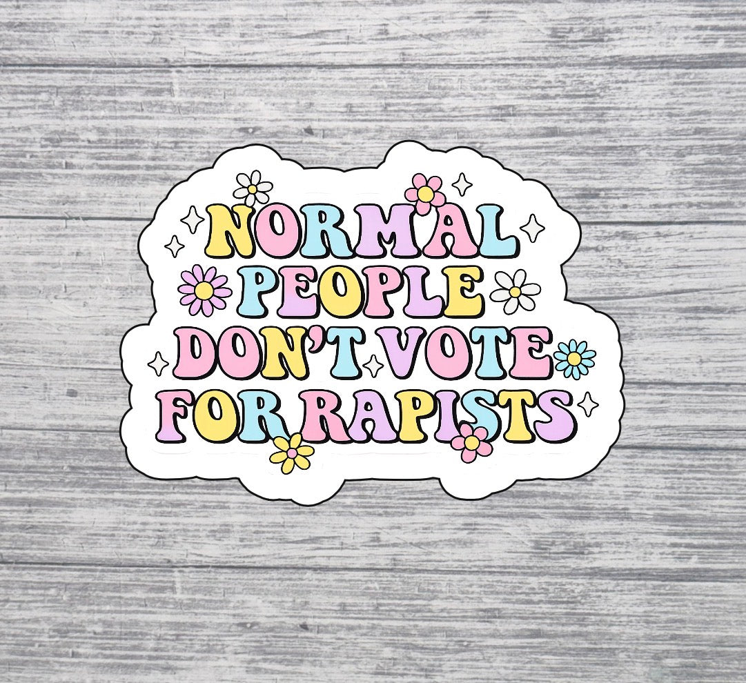 Normal People Don’t Vote for Rapists Sticker