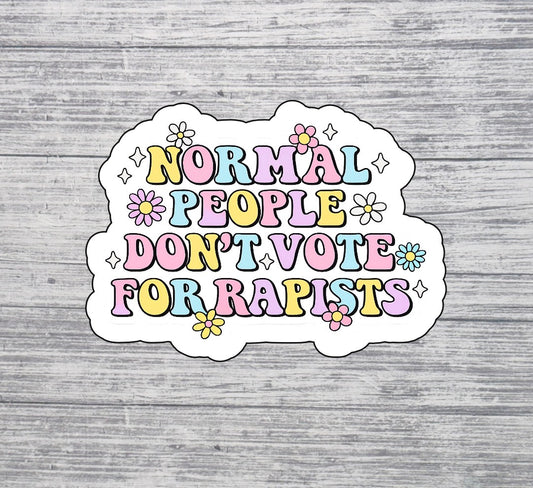 Normal People Don’t Vote for Rapists Sticker