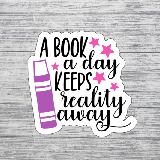 A Book a Day Keeps Reality Away Sticker – 3” Book Lover Sticker