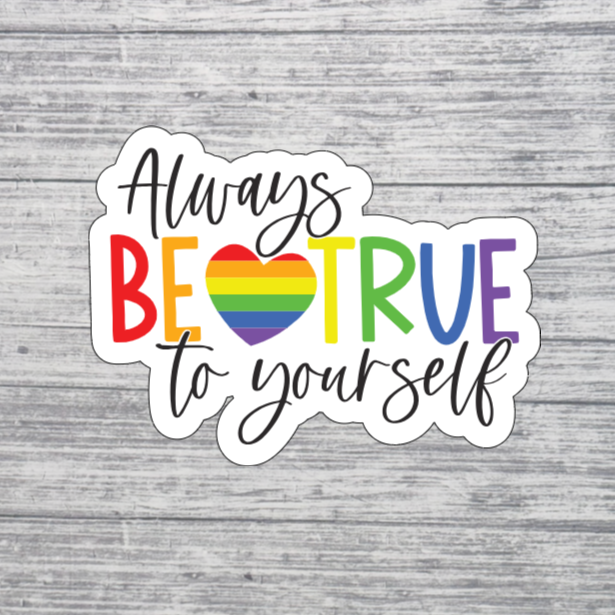 Always Be True to Yourself Rainbow Heart Sticker – 3” Pride Quote Sticker