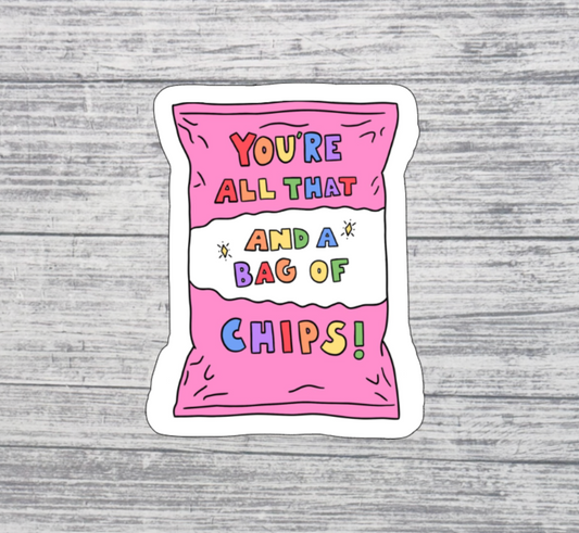 You’re All That and a Bag of Chips Sticker