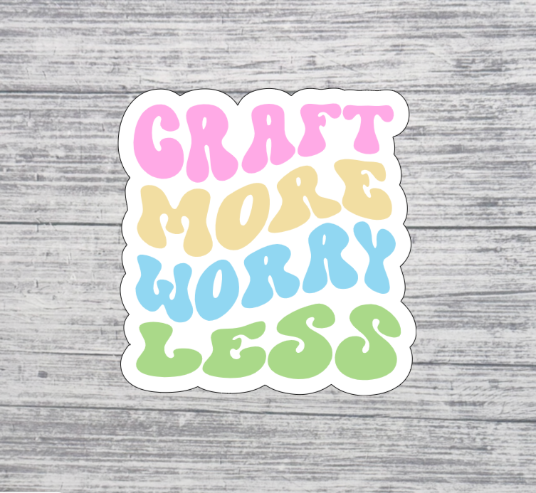 Craft More, Worry Less Sticker